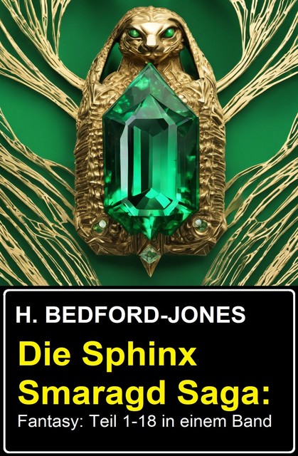 Die Sphinx Smaragd Saga: Fantasy: Teil 1–18 in einem Band, H. Bedford-Jones