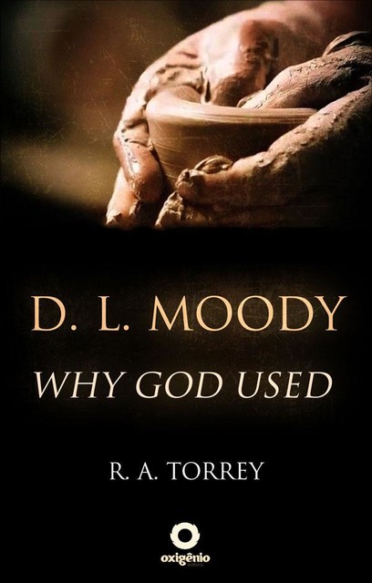 D. L. Moody – Why God Used, R.A.Torrey
