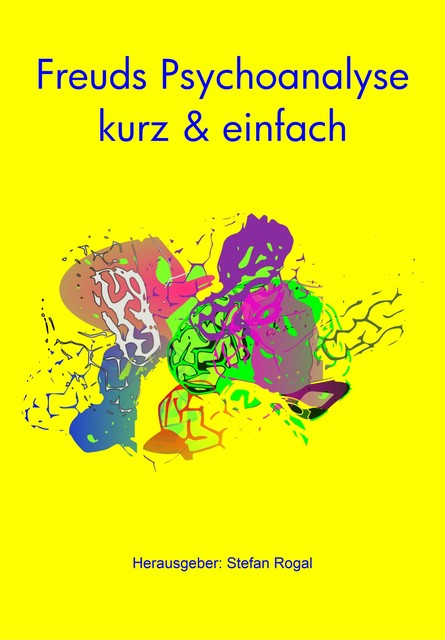 Freuds Psychoanalyse – kurz & einfach, Stefan Rogal