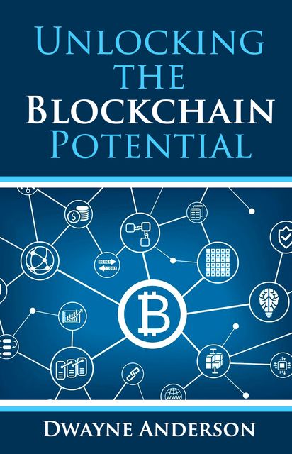 Unlocking the Blockchain Potential, Dwayne Anderson