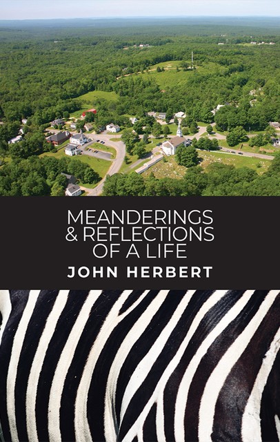 Meanderings & Reflections of a Life, John Herbert