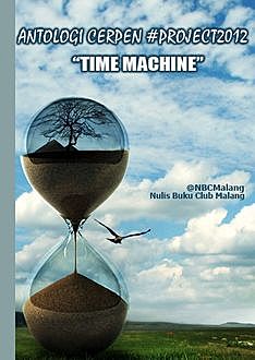 Time Machine. Antologi Cerpen 2012, NBC Malang