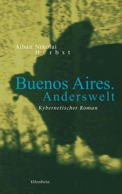 Buenos Aires. Anderswelt, Alban Nikolai Herbst