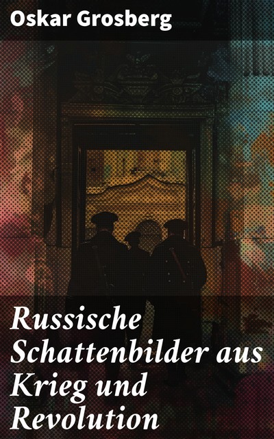 Russische Schattenbilder aus Krieg und Revolution, Oskar Grosberg