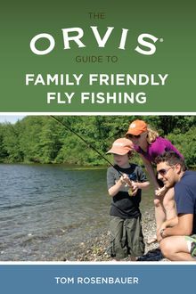 Orvis Guide to Family Friendly Fly Fishing, Tom Rosenbauer
