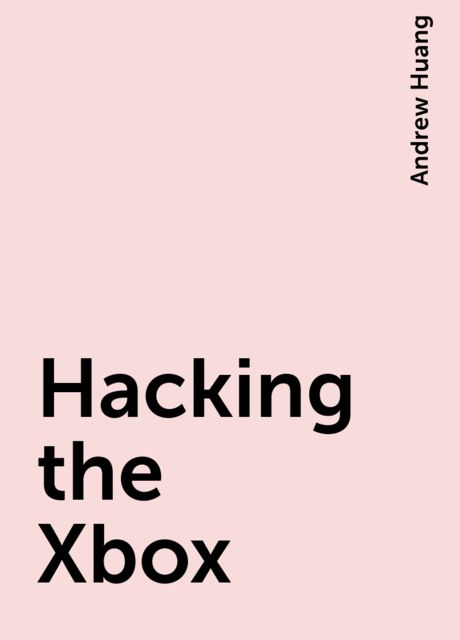 Hacking the Xbox, Andrew Huang