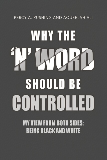 Why the 'N' Word Should Be Controlled, Aqueelah Ali, Percy A. Rushing