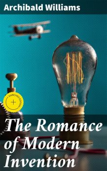 The Romance of Modern Invention, Archibald Williams