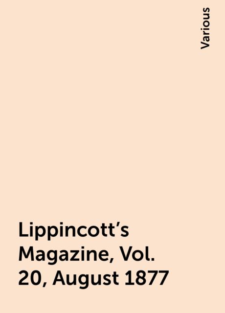 Lippincott's Magazine, Vol. 20, August 1877, Various