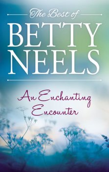 An Enchanting Encounter/Not Once But Twice/An Old-Fashioned Girl/Off With The Old Love, Betty Neels