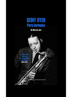 Pero Hermoso – Un Libro De Jazz, Geoff Dyer