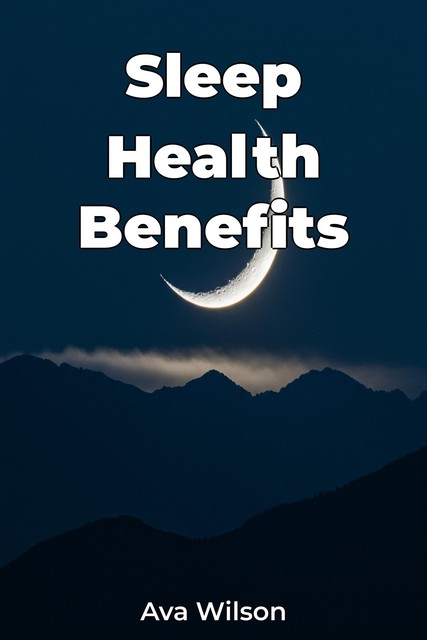 Sleep Health Benefits, Ava Wilson