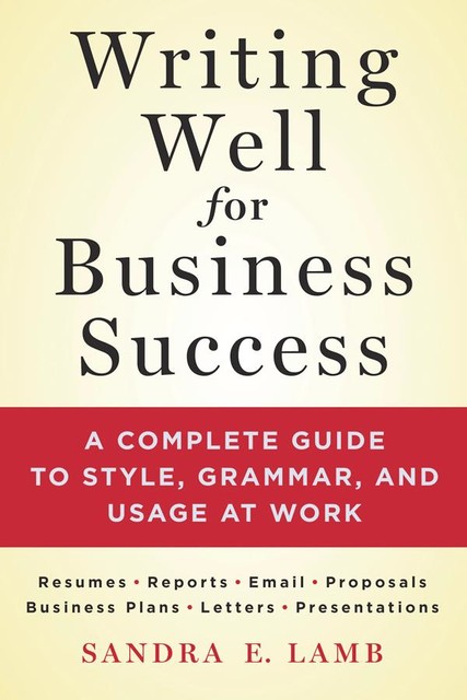 Writing Well for Business Success, Sandra E. Lamb