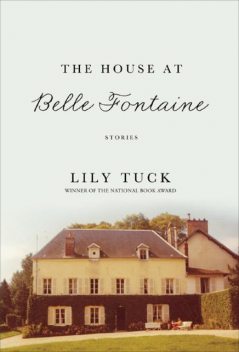 The House at Belle Fontaine, Lily Tuck