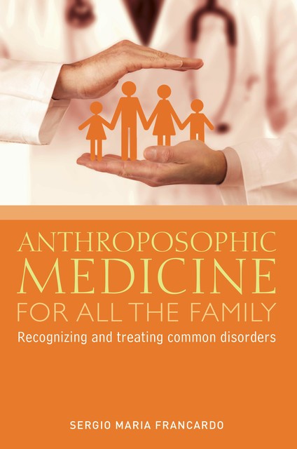Anthroposophic Medicine for all the Family, Sergio Maria Francardo
