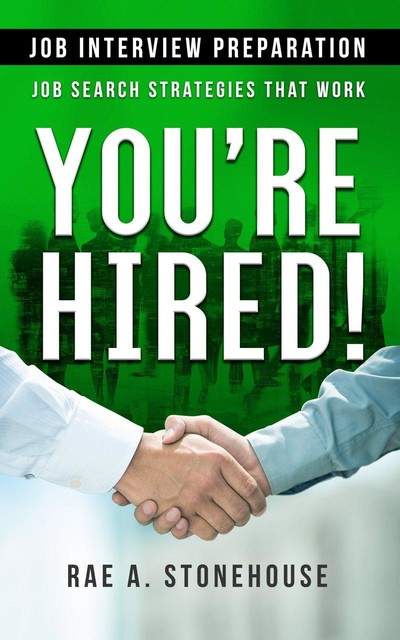 You're Hired! Job Interview Preparation, Rae A. Stonehouse