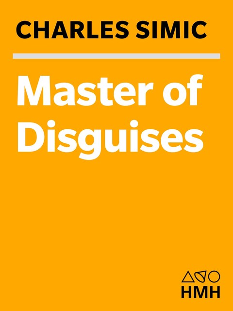 Master of Disguises, Charles Simic