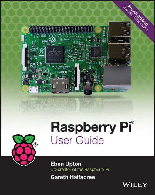 Raspberry Pi User Guide, Eben Upton, Gareth Halfacree