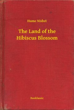 The Land of the Hibiscus Blossom, Hume Nisbet