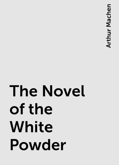 The Novel of the White Powder, Arthur Machen