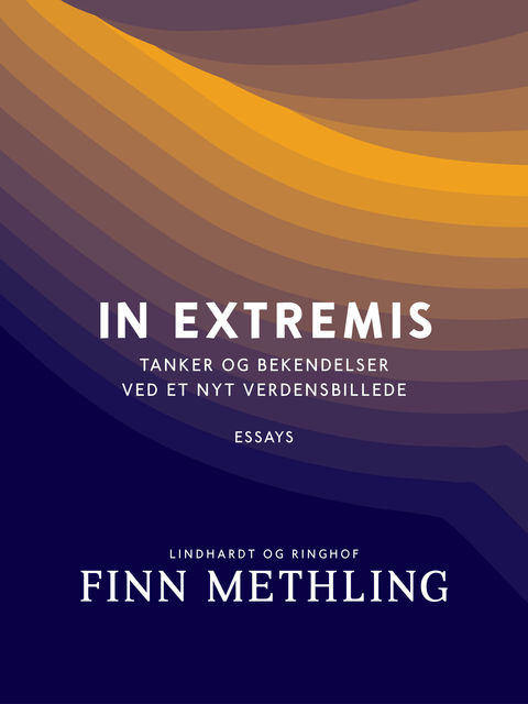 In extremis: tanker og bekendelser ved et nyt verdensbillede, Finn Methling