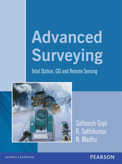 Advanced Surveying: Total Station, Gis and Remote Sensing, N.Madhu, R.Sathikumar, Satheesh Gopi