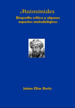 Maimónides: biografía crítica y algunos aspectos metodológicos, Jaime Elías Bortz
