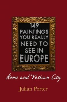 149 Paintings You Really Should See in Europe — Rome and Vatican City, Porter Julian