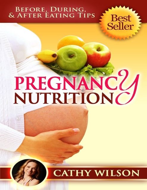 Pregnancy Nutrition: Before, During, & After Eating Tips, Cathy Wilson