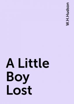A Little Boy Lost, W.H.Hudson