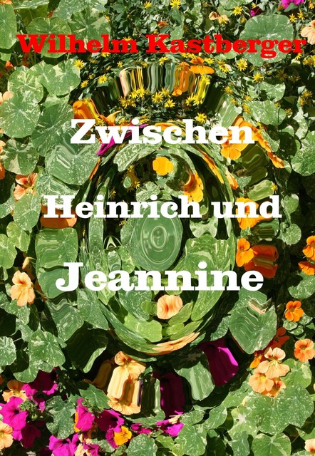 Zwischen Heinrich und Jeanniene, Wilhelm Kastberger