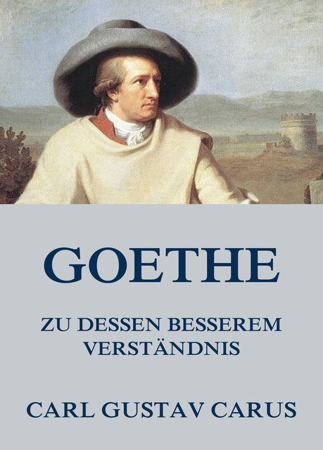 Goethe, zu dessen besserem Verständnis, Carl Gustav Carus