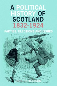 Political History of Scotland 1832–1924, Iain Hutchison