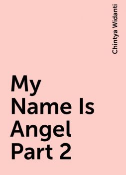 My Name Is Angel Part 2, Chintya Widanti