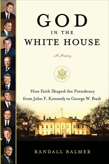 God in the White House: A History, Randall Balmer