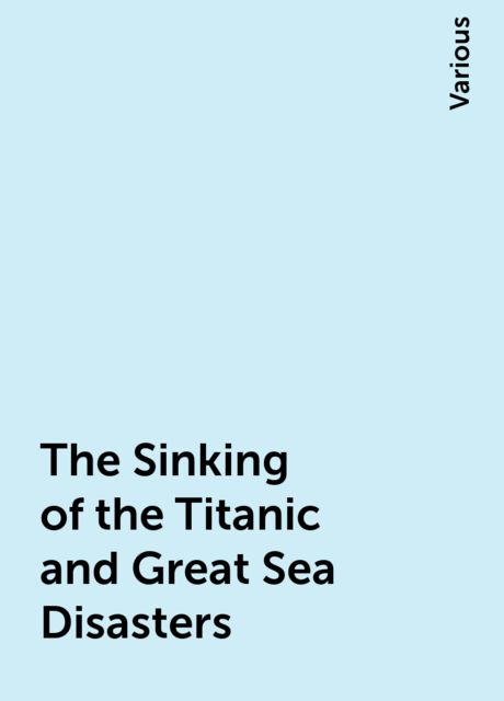 The Sinking of the Titanic and Great Sea Disasters, Various