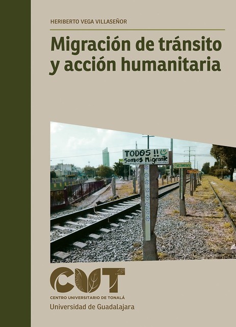 Migración de tránsito y acción humanitaria, Heriberto Vega Villaseñor, Jorge Durand