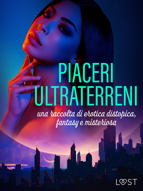 Piaceri ultraterreni: una raccolta di erotica distopica, fantasy e misteriosa, LUST authors