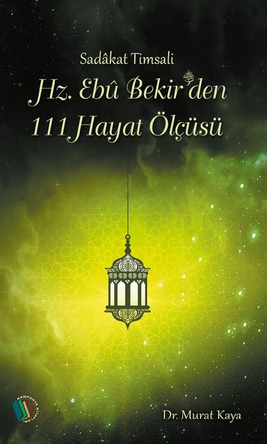 Hz. Ebubekir'den 111 Hayat Ölçüsü, Murat Kaya