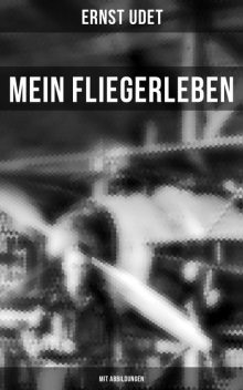Mein Fliegerleben (Mit Abbildungen), Ernst Udet