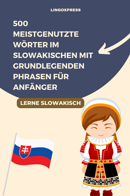 500 meistgenutzte Wörter im Slowakischen mit grundlegenden Phrasen für Anfänger, lingoXpress