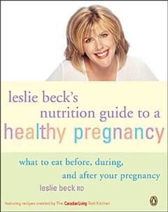 Leslie Becks Nutrition Guide To A Healthy Pregnancy, Leslie Beck