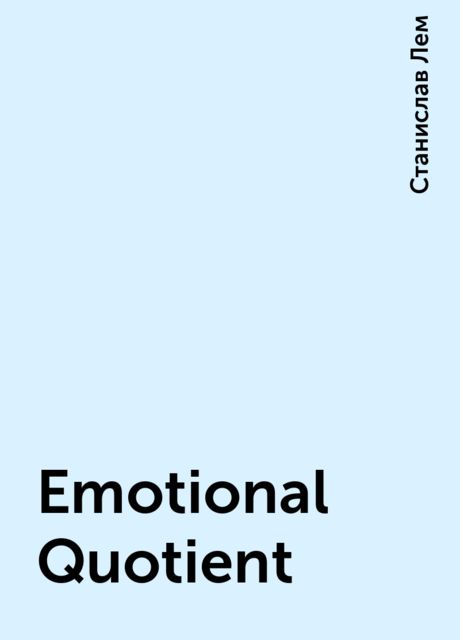 Emotional Quotient, Станислав Лем
