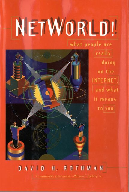 NetWorld! / What People Are Really Doing on the Internet and What It Means to You, David H. Rothman