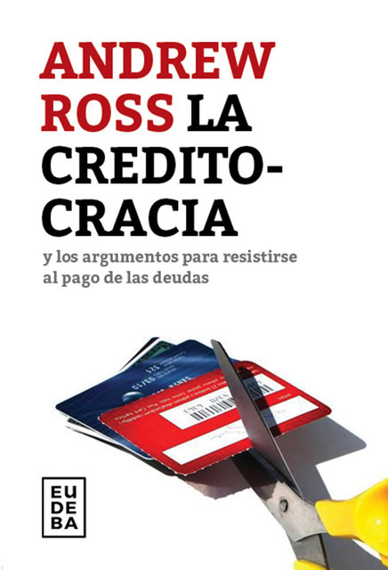 La creditocracia y los argumentos para resistirse al pago de las deudas, Andrew Ross