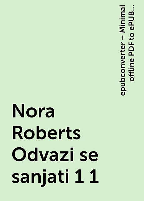 Nora Roberts Odvazi se sanjati 1 1, epubconverter – Minimal offline PDF to ePUB converter for Android