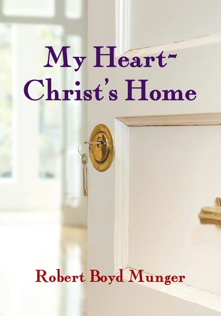 My Heart--Christ's Home, Robert Boyd Munger