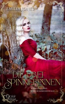 Wenn es dunkel wird im Märchenwald …: Die drei Spinnerinnen, Emilia Jones