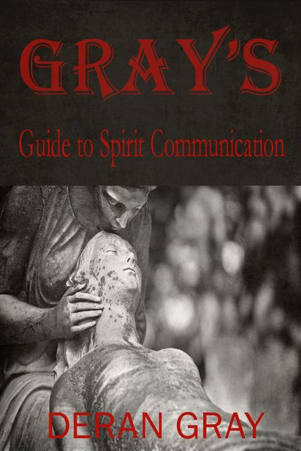 Gray's Guide to Spirit Communication, Deran Gray