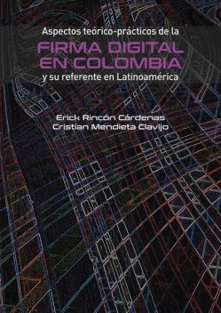 Aspectos teórico-prácticos de la firma digital en Colombia y su referente en Latinoamérica, Erick Rincón Cárdenas, Cristian Mendieta Clavijo